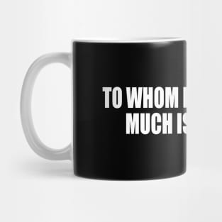 to whom much is given much is required Mug